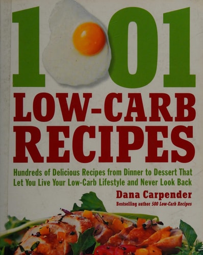 1,001 Low-Carb Recipes Hundreds of Delicious Recipes from Dinner to Dessert That Let You Live Your Low-Carb Lifestyle and Never Look Back — Dana Carpender