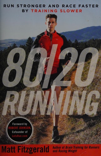 80/20 Running Run Stronger and Race Faster by Training Slower — Matt Fitzgerald