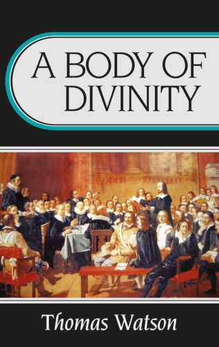 A Body of Divinity (Body of Practical Divinity) — Thomas Watson