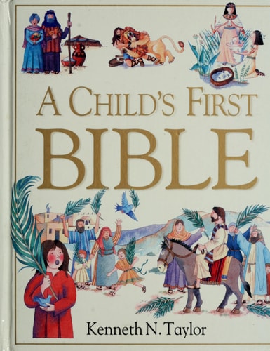 A Child’s First Bible — Kenneth N. Taylor