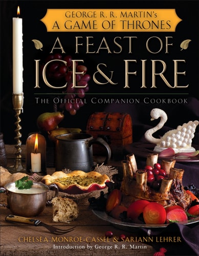A Feast of Ice and Fire: The Official Game of Thrones Companion Cookbook — Chelsea Monroe-Cassel