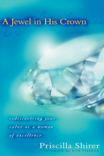 A Jewel in His Crown Rediscovering Your Value as a Woman of Excellence — Priscilla Shirer