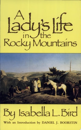 A Lady’s Life in the Rocky Mountains — Isabella Lucy Bird
