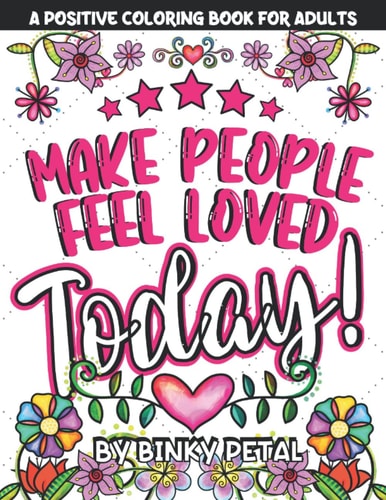 A Positive Coloring Book for Adults Make People Feel Loved Today! — BINKY. PETAL