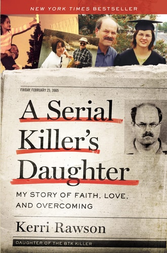 A Serial Killer’s Daughter My Story of Faith, Love, and Overcoming — Kerri Rawson