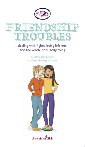A Smart Girl’s Guide: Friendship Troubles Dealing with Fights, Being Left Out & the Whole Popularity Thing — Patti Kelley Criswell