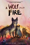 A Wolf Called Fire A Voice of the Wilderness Novel — Rosanne Parry