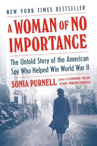 A Woman of No Importance The Untold Story of the American Spy Who Helped Win World War II — Sonia Purnell