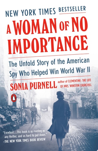 A Woman of No Importance The Untold Story of the American Spy Who Helped Win World War II — Sonia Purnell