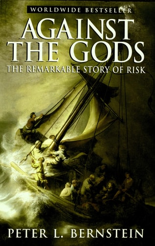 Against the Gods The Remarkable Story of Risk — Peter L. Bernstein