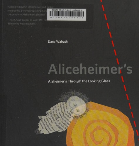 Aliceheimer’s Alzheimer’s Through the Looking Glass — Dana Walrath
