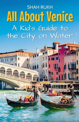 All About Venice A Kid’s Guide to the City on Water — SHAH. RUKH