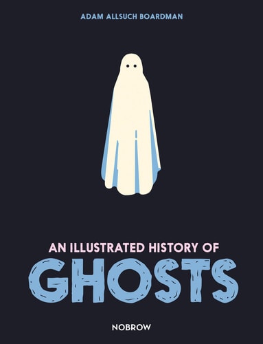 An Illustrated History of Ghosts — Adam Allsuch Boardman