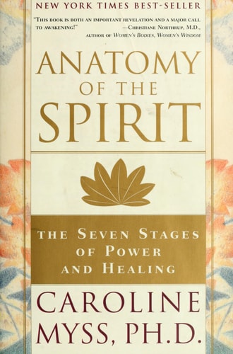 Anatomy of the Spirit The Seven Stages of Power and Healing — Caroline Myss