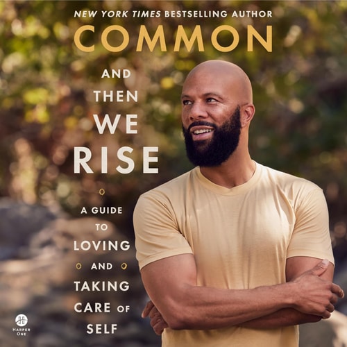 And Then We Rise: A Guide to Loving and Taking Care of Self — Common