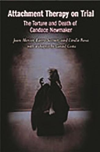 Attachment Therapy on Trial The Torture and Death of Candace Newmaker — Jean Mercer