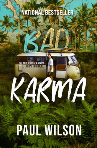 Bad Karma The True Story of a Mexico Trip from Hell — Paul Wilson