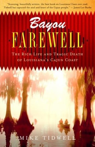 Bayou Farewell The Rich Life and Tragic Death of Louisiana’s Cajun Coast — Mike Tidwell