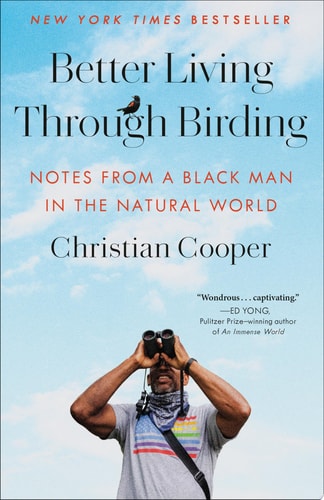 Better Living Through Birding Notes from a Black Man in the Natural World — Christian Cooper