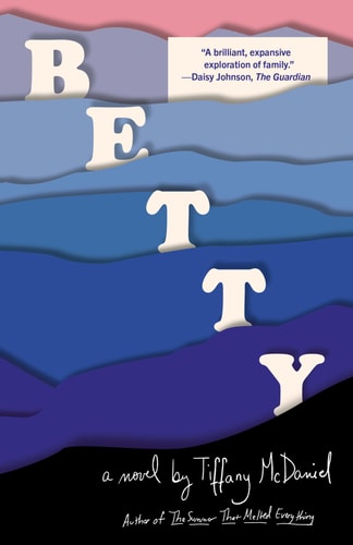 Betty A novel — Tiffany McDaniel