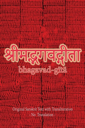 Bhagavad Gita (Sanskrit) Original Sanskrit Text with Transliteration – No Translation – — Sushma