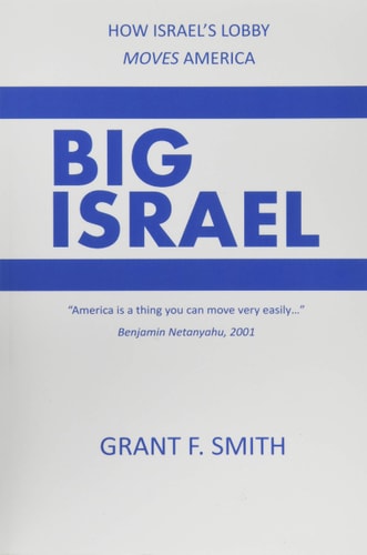 Big Israel How Israel’s Lobby Moves America — Grant F. Smith
