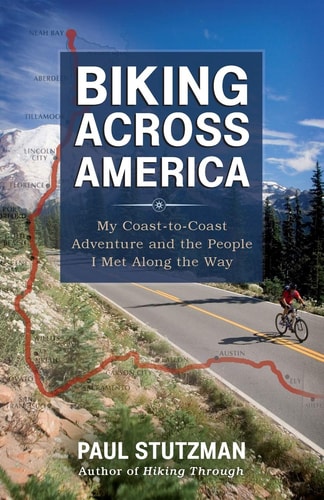 Biking Across America My Coast-to-Coast Adventure and the People I Met Along the Way — Paul Stutzman