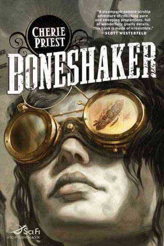 Boneshaker A Novel of the Clockwork Century — Cherie Priest