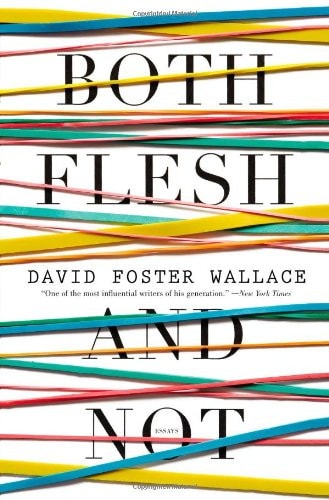 Both Flesh and Not Essays — David Foster Wallace