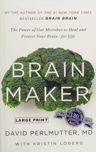 Brain Maker The Power of Gut Microbes to Heal and Protect Your Brain – for Life — David Perlmutter