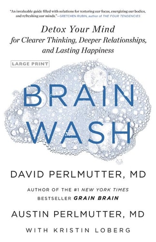 Brain Wash Detox Your Mind for Clearer Thinking, Deeper Relationships, and Lasting Happiness — David Perlmutter