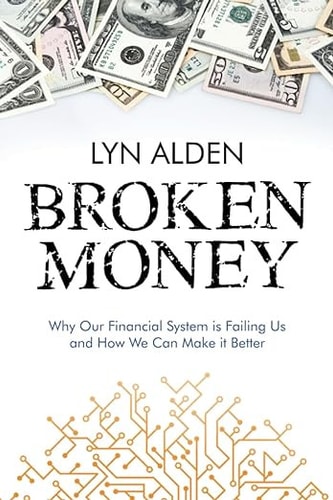 Broken Money Why Our Financial System is Failing Us and how We Can Make it Better — Lyn Alden
