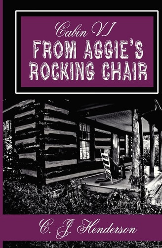 Cabin VI From Aggie’s Rocking Chair — C. J. Henderson