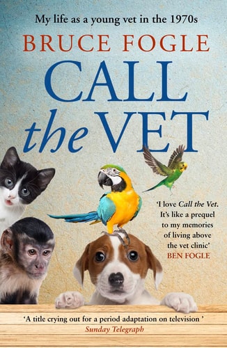 Call the Vet: My Life As a Young Vet in The 1970s — Bruce Fogle