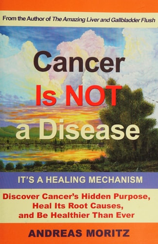 Cancer Is Not a Disease – It’s a Healing Mechanism — Andreas Moritz