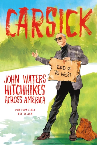 Carsick John Waters Hitchhikes Across America — John Waters