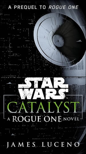 Catalyst A Rogue One Novel — James Luceno