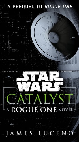Catalyst (Star Wars) A Rogue One Novel — James Luceno