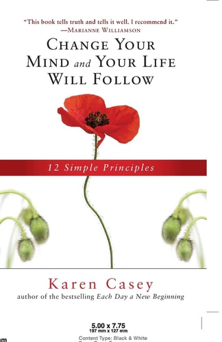 Change Your Mind and Your Life Will Follow 12 Simple Principles (Al-Anon Book, Detachment Book, Fighting Addiction, for Readers of Let Go Now) — Karen Casey