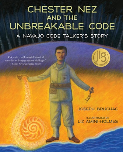 Chester Nez and the Unbreakable Code A Navajo Code Talker’s Story — Joseph Bruchac