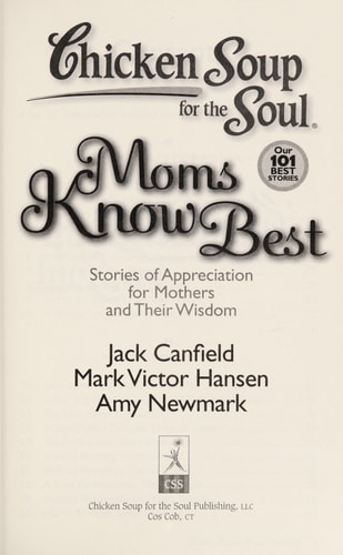 Chicken Soup for the Soul: Moms Know Best Stories of Appreciation for Mothers and Their Wisdom — Jack Canfield