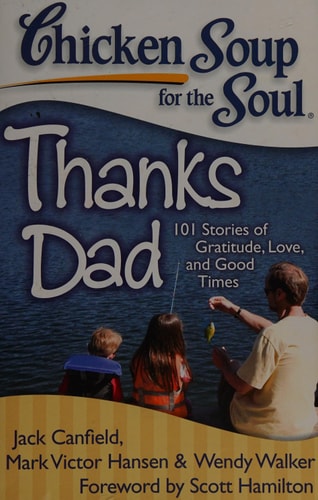 Chicken Soup for the Soul: Thanks Dad 101 Stories of Gratitude, Love, and Good Times — Jack Canfield