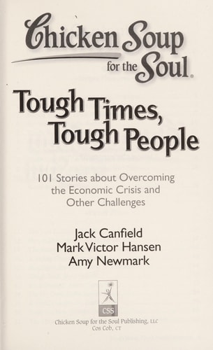 Chicken Soup for the Soul: Tough Times, Tough People 101 Stories about Overcoming the Economic Crisis and Other Challenges — Jack Canfield