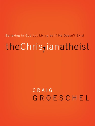 Christian Atheist Believing in God But Living as If He Doesn’t Exist — Craig Groeschel