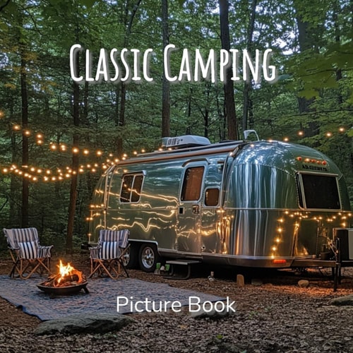 Classic Camping Picture Book A Coffee Table Book Celebrating the Outdoors, Van Life, and the Beauty of Camping Adventures on the Road — RAEKA. HARDING