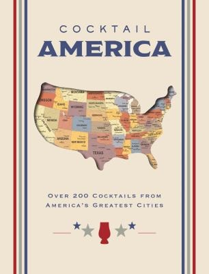 Cocktail America Over 200 Cocktails from America’s Greatest Cities — Cider Mill PRESS