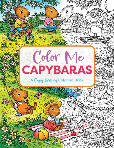 Color Me Capybaras A Capy-tivating Coloring Book — Editors of Cider Mill Press