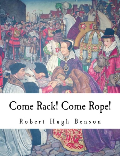 Come Rack! Come Rope! — ROBERT HUGH. BENSON