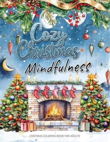 Cozy Christmas A Mindfulness Christmas Coloring Book for Adults: Festive Scenes and Winter Mindfulness Activities for Relaxation, Meditation, and Stress Relief — Beatrice Winters