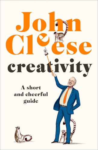 Creativity A Short and Cheerful Guide — John Cleese